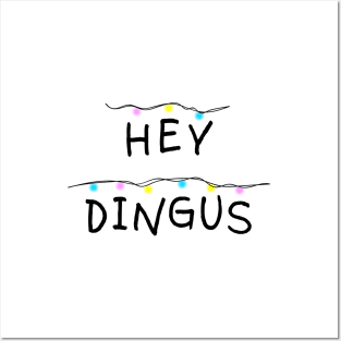 Hey dingus Posters and Art